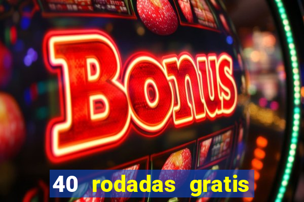 40 rodadas gratis jon bet